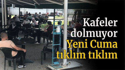 Kafeler dolmuyor Yeni Cuma tıklım tıklım